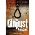 An Unjust Hanging: Sent to the gallows by folly, ignorance and a doctor's selfish cruelty - Paperback