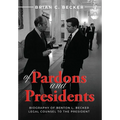 Of Pardons and Presidents: Biography of Benton L. Becker Legal Counsel to the President - Hardcover