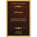 Will Rogers: Ambassador Of Goodwill, Prince Of Wit And Wisdom - Paperback