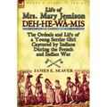 Life of Mrs. Mary Jemison: Deh-He-W -MIS-The Ordeals and Life of a Young Settler Girl Captured by Indians During the French and Indian War - Hardcover