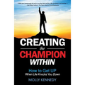 Creating the Champion Within: How to Get Up When Life Knocks You Down - Paperback