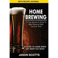 Home Brewing: 70 Top Secrets & Tricks to Beer Brewing Right the First Time: A Guide to Home Brew Any Beer You Want (with Recipe Jour - Paperback