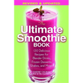 The Ultimate Smoothie Book: 130 Delicious Recipes for Blender Drinks, Frozen Desserts, Shakes, and More! - Paperback