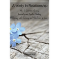 Anxiety In Relationship: How to Overcome Anxiety, Insecurity and Negative Thinking. Dealing with Jealousy and Attachment in Love. - Paperback