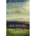 Six Hours One Friday: Living the Power of the Cross - Hardcover