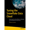 Tuning the Snowflake Data Cloud: Optimizing Your Data Platform to Minimize Cost and Maximize Performance - Paperback