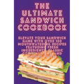 The Ultimate Sandwich Cookbook - Paperback