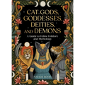 Cat Gods, Goddesses, Deities, and Demons: A Guide to Feline Folklore and Mythology - Hardcover