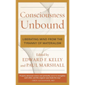 Consciousness Unbound: Liberating Mind from the Tyranny of Materialism - Paperback