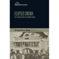 Eclipsed Cinema: The Film Culture of Colonial Korea - Paperback