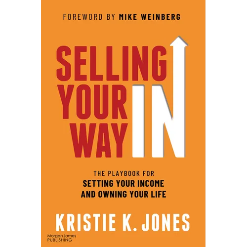 Selling Your Way in: The Playbook for Setting Your Income and Owning Your Life - Paperback