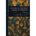 History of the Great American Fortunes - Paperback