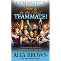 Gymnastics How to Be the Best Teammate: A Gymnast's Guide to Teamwork and Success - Paperback
