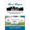 Bush League, Big City: The Brooklyn Cyclones, Staten Island Yankees, and the New York-Penn League - Paperback