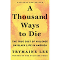 A Thousand Ways to Die: The True Cost of Violence on Black Life in America - Hardcover