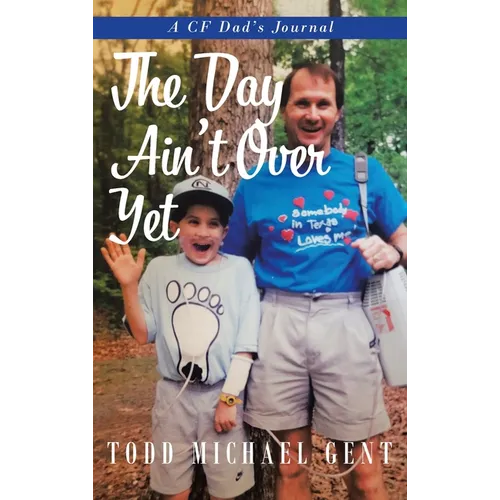 The Day Ain't Over Yet: A CF Dad's Journal - Hardcover