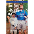 The Day Ain't Over Yet: A CF Dad's Journal - Hardcover