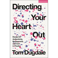 Directing Your Heart Out: Essays for Authenticity, Engagement, and Care in Theatre - Hardcover