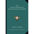 The Entire Works Of John Bunyan V3 (1859) - Paperback