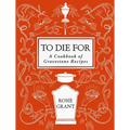 To Die for: A Cookbook of Gravestone Recipes - Hardcover