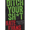 Ditch Your Sh*t: Decluttering Your Mindset to Declutter Your Home - Hardcover