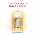 The Alchemy of Being a House: A Memoir About the Body That Broke, The Voice That Barked, and the Home That Became Us - Paperback