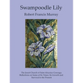 Swampoodle Lily: The Jesuit Church of Saint Aloysius Gonzaga. Reflections on Some of Its Times, Its Growth and Survival to the Present - Hardcover