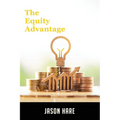 The Equity Advantage: Your Golden Ticket To Building A Thriving Property Portfolio - Paperback