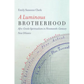 A Luminous Brotherhood: Afro-Creole Spiritualism in Nineteenth-Century New Orleans - Paperback