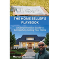 The Home Seller's Playbook: A Comprehensive Guide to Successfully Selling Your Home - Paperback