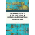 The Opening Statement of the Prosecution in International Criminal Trials: A Solemn Tale of Horror - Paperback
