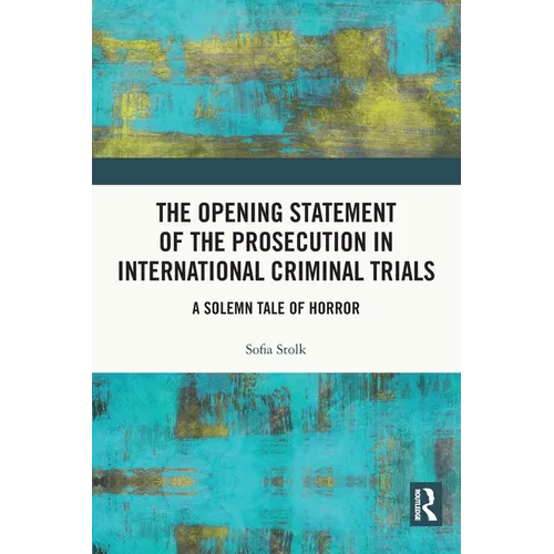 The Opening Statement of the Prosecution in International Criminal Trials: A Solemn Tale of Horror - Paperback