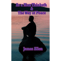 As a Man Thinketh & the Way of Peace: Two Classic Works on Thought, Character, Self-Mastery, and Inner Peace - Hardcover