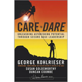 Care to Dare: Unleashing Astonishing Potential Through Secure Base Leadership - Hardcover