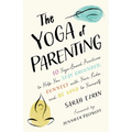 The Yoga of Parenting: Ten Yoga-Based Practices to Help You Stay Grounded, Connect with Your Kids, and Be Kind to Yourself - Paperback