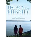 Legacy for Eternity: A Journey from Genesis Through Revelation - Paperback