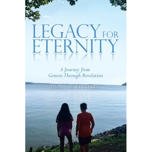 Legacy for Eternity: A Journey from Genesis Through Revelation - Paperback