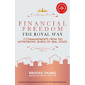 Financial Freedom the Royal Way: 7 Commandments From the Networking Queen of Real Estate - Paperback