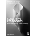 Subversive Pedagogies: Radical Possibility in the Academy - Paperback