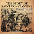 The Story of Saint Constantine - Biography for Kids Children's Biography Books - Paperback