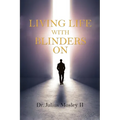 Living Life with Blinders On: Living Life as God Intended - Paperback