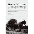 Hogs, Mules, and Yellow Dogs: Growing Up on a Mississippi Subsistence Farm - Paperback