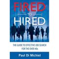 Fired to Hired: The Guide to Effective Job Search for the Over 40s - Paperback