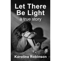 Let There Be Light: A true story - Paperback