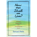 How Then Shall We Live?: Christian Engagement with Contemporary Issues - Paperback