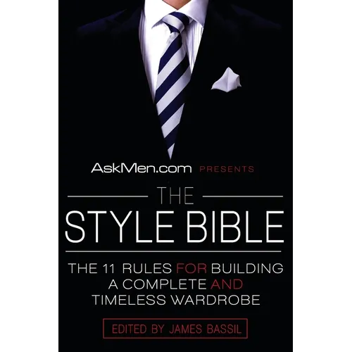 Askmen.com Presents the Style Bible: The 11 Rules for Building a Complete and Timeless Wardrobe - Paperback