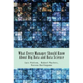 What Every Manager Should Know About Big Data and Data Science - Paperback