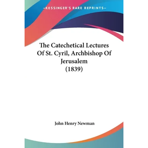 The Catechetical Lectures Of St. Cyril, Archbishop Of Jerusalem (1839) - Paperback