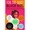 For the Quiet Black Girl: : Trying to Find Her Voice in a Predominately White Space - Paperback