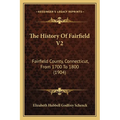 The History Of Fairfield V2: Fairfield County, Connecticut, From 1700 To 1800 (1904) - Paperback